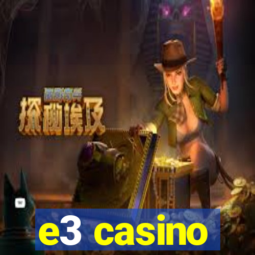 e3 casino